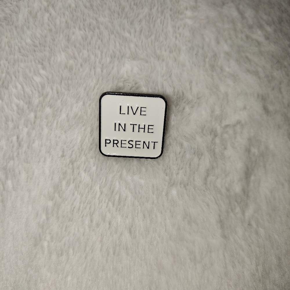 "Live In The Present" pin